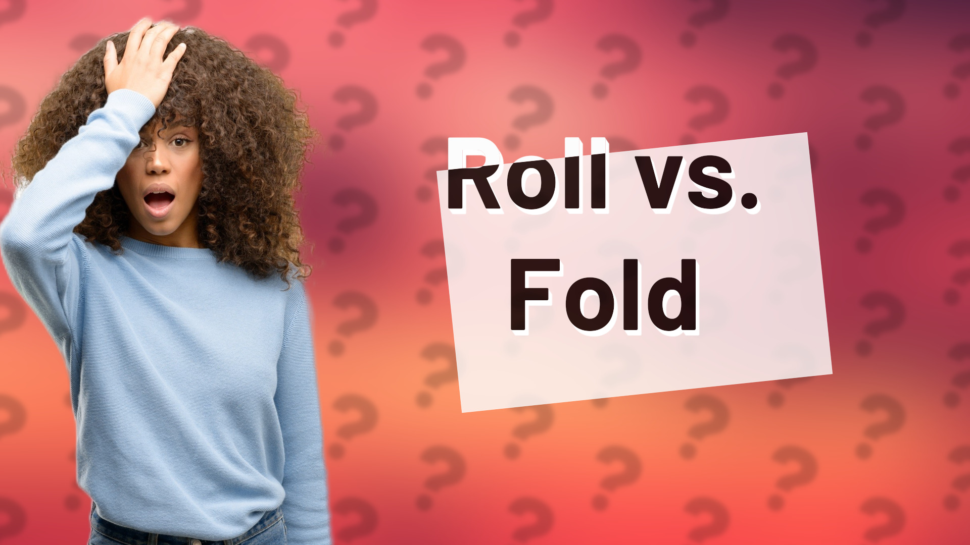Roll vs. Fold