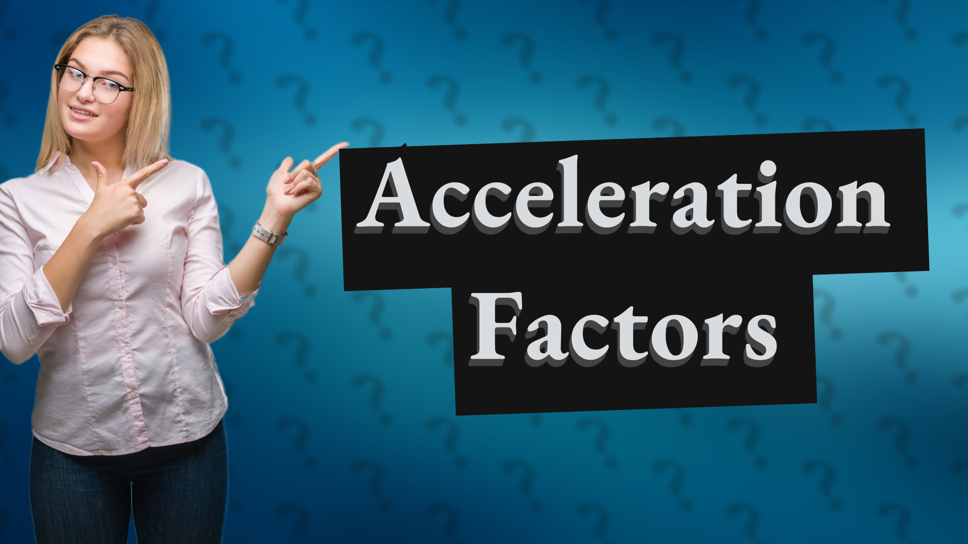 Acceleration Factors