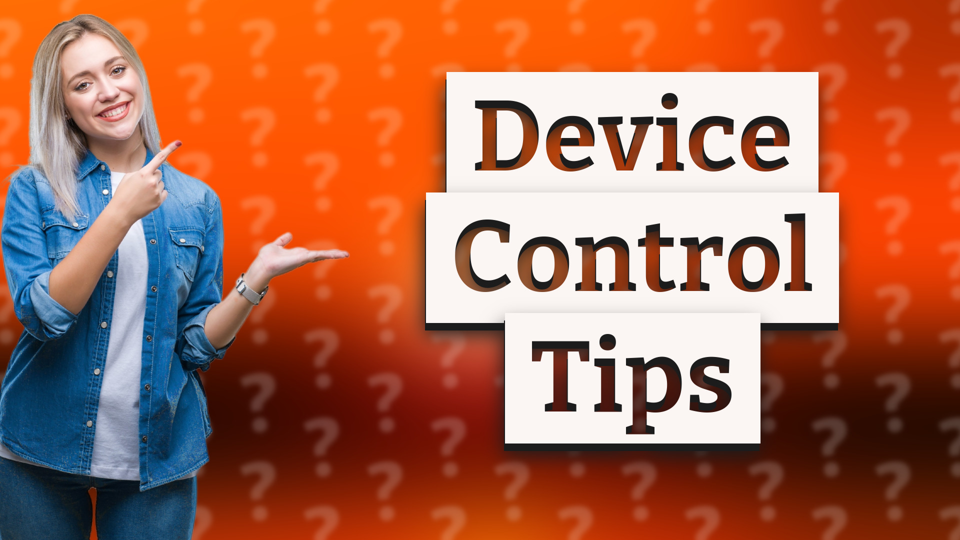 Device Control Tips