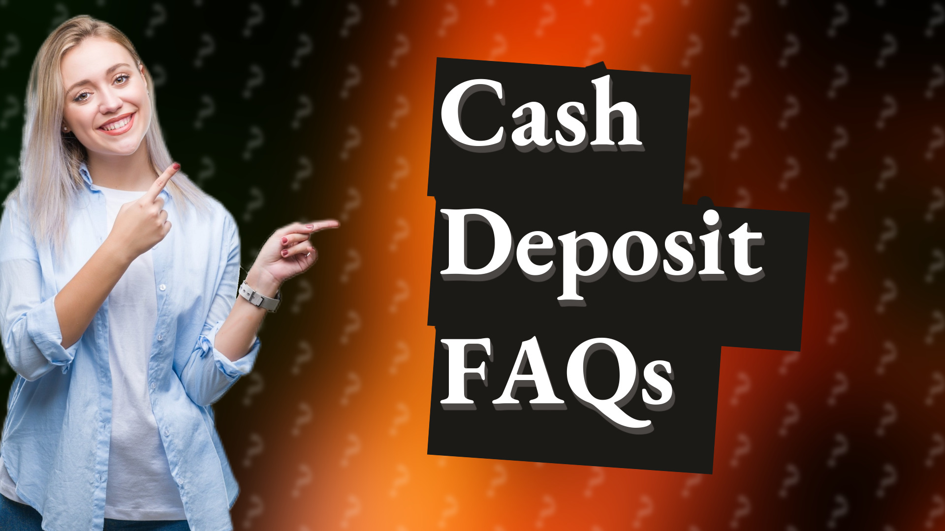 Cash Deposit FAQs