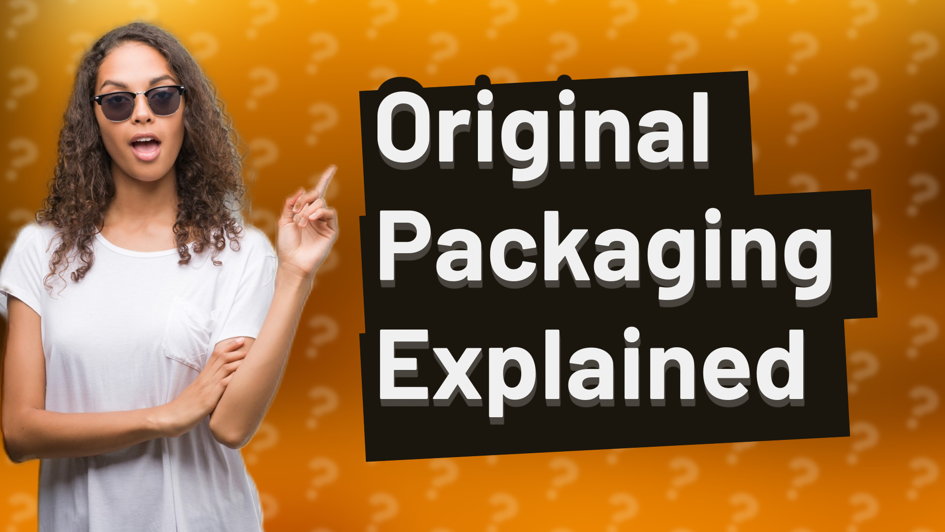 Original Packaging Explained