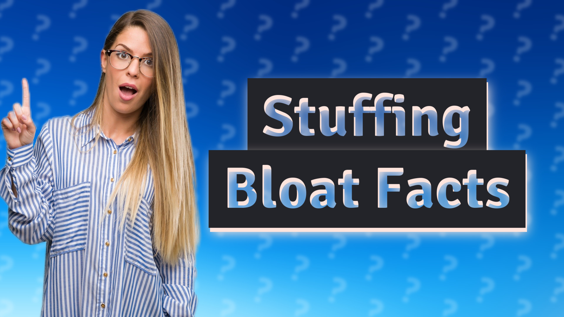 Stuffing Bloat Facts