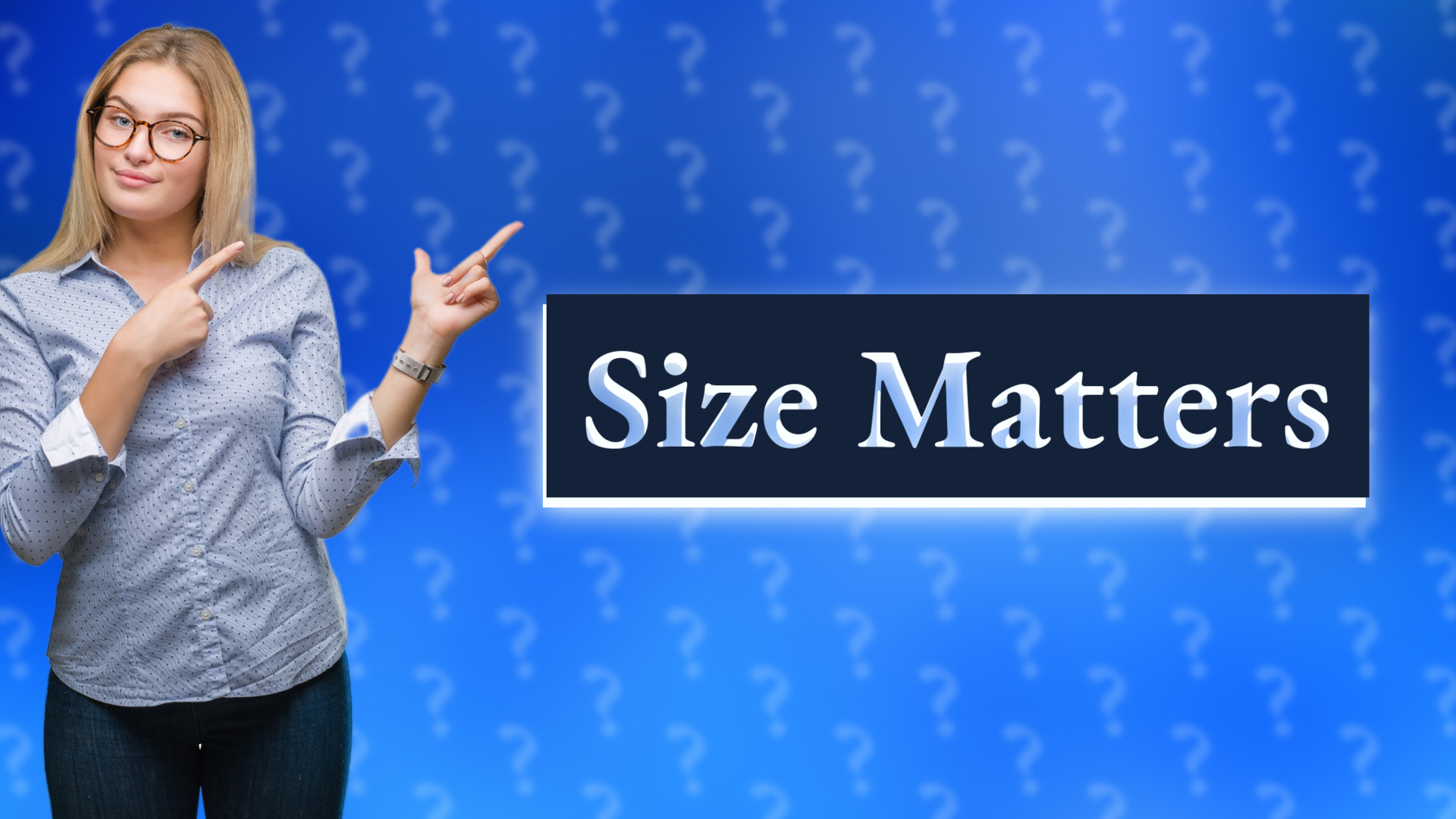 Size Matters