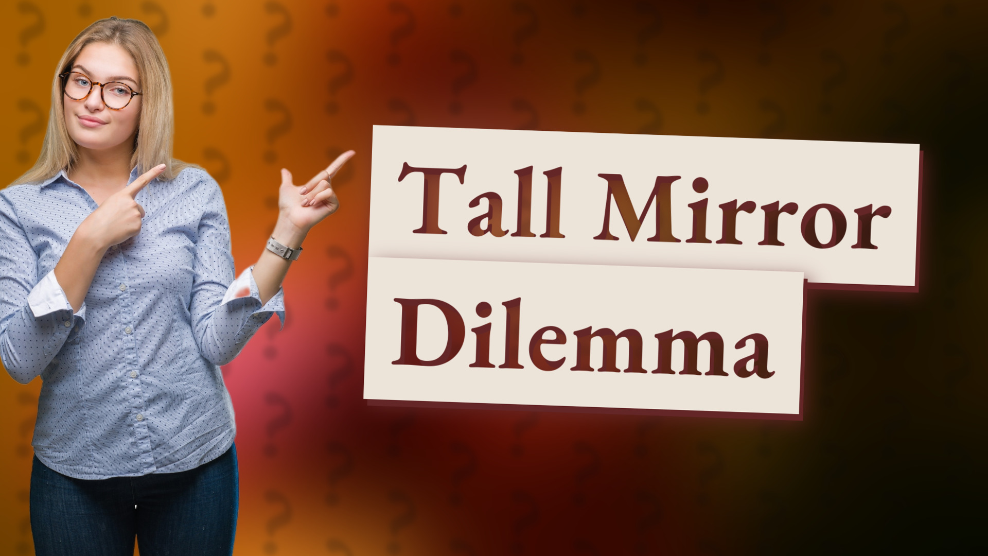 Tall Mirror Dilemma
