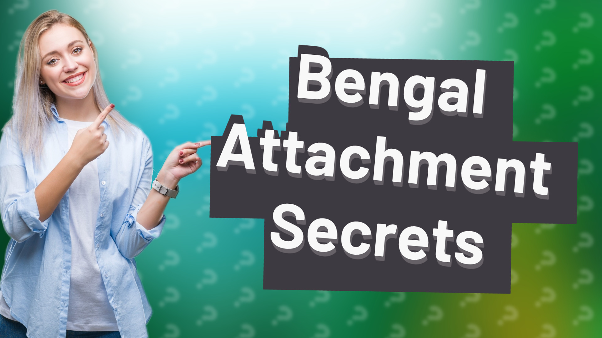 Bengal Attachment Secrets