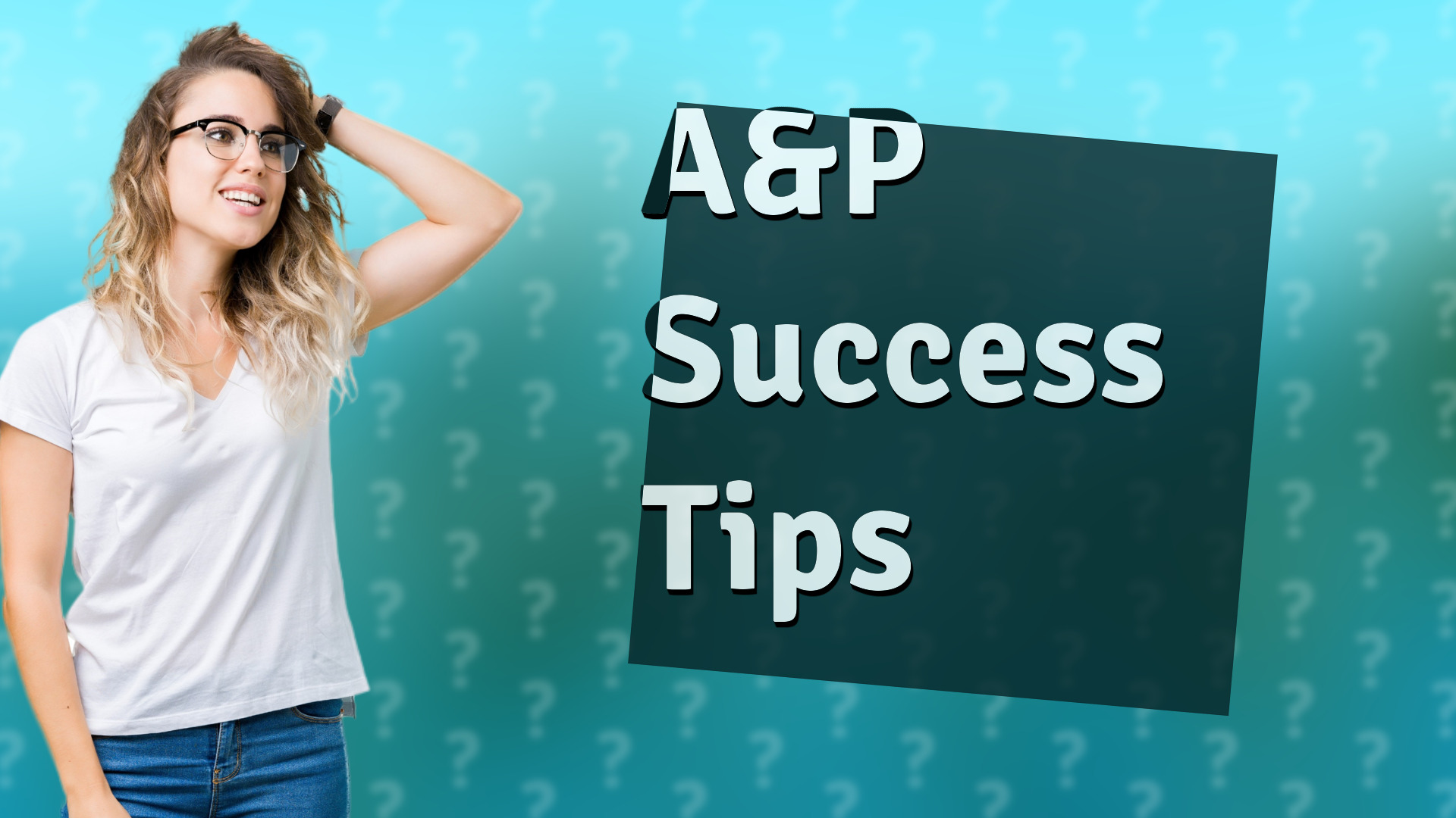A&P Success Tips