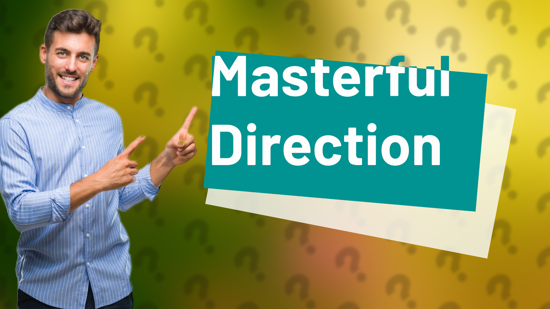 Masterful Direction