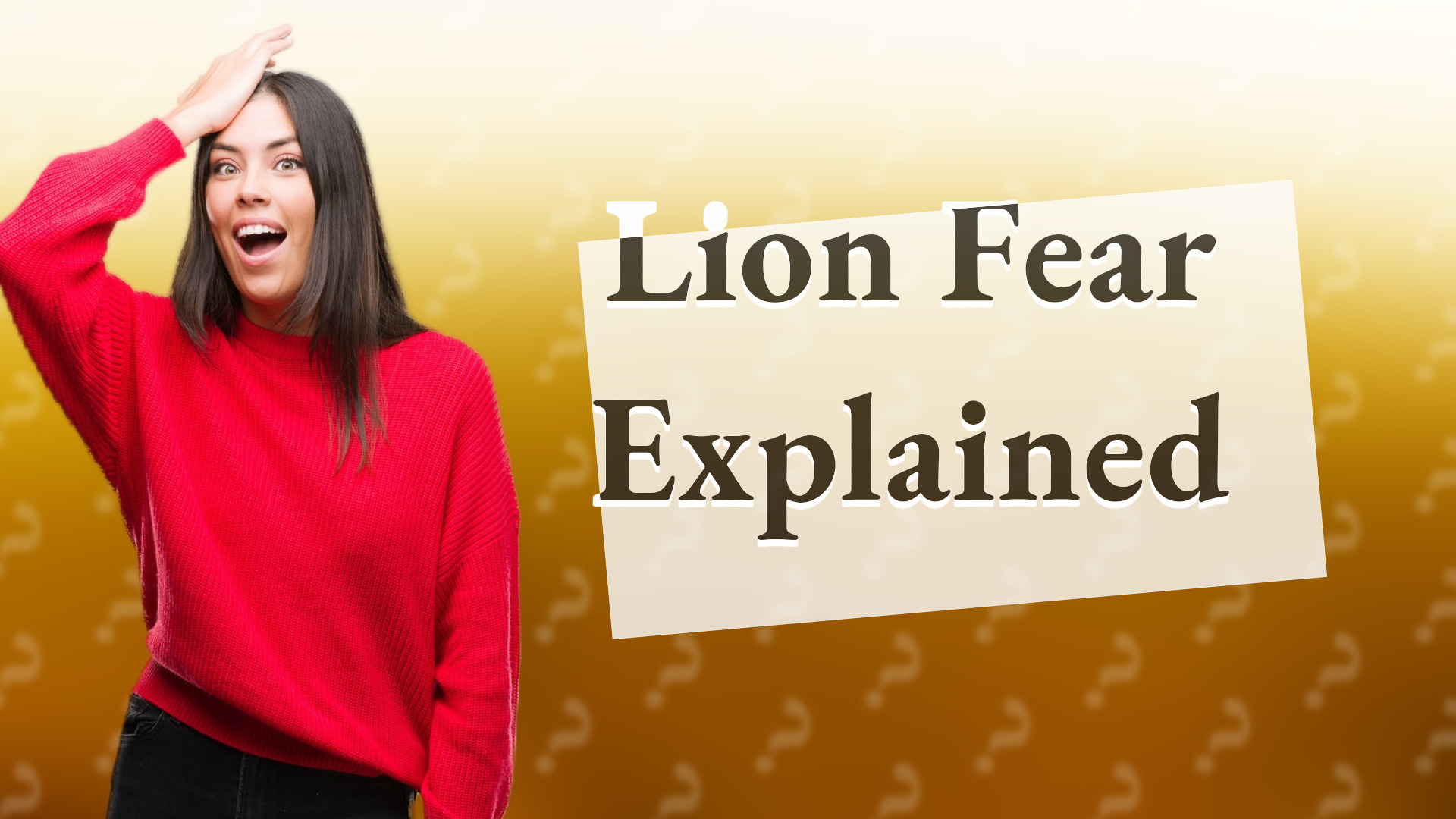 Lion Fear Explained