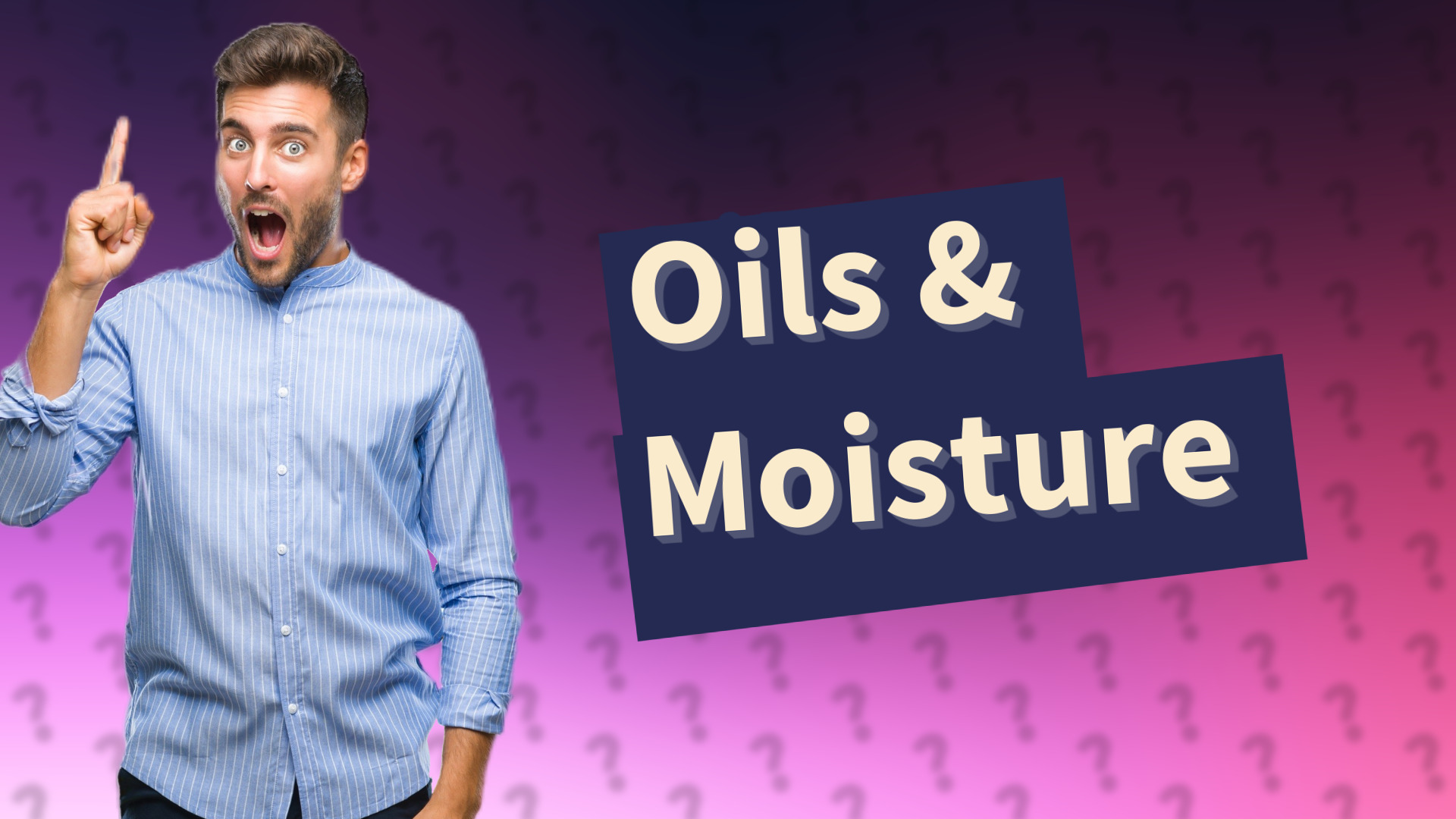 Oils & Moisture