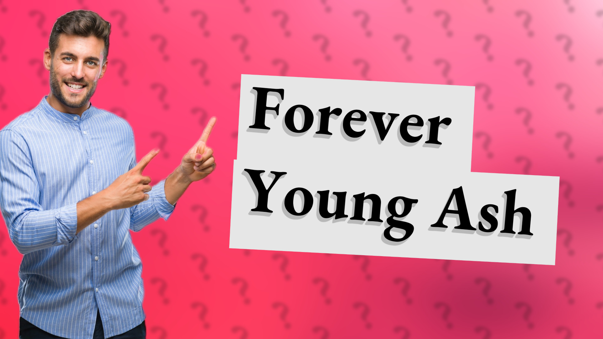 Forever Young Ash
