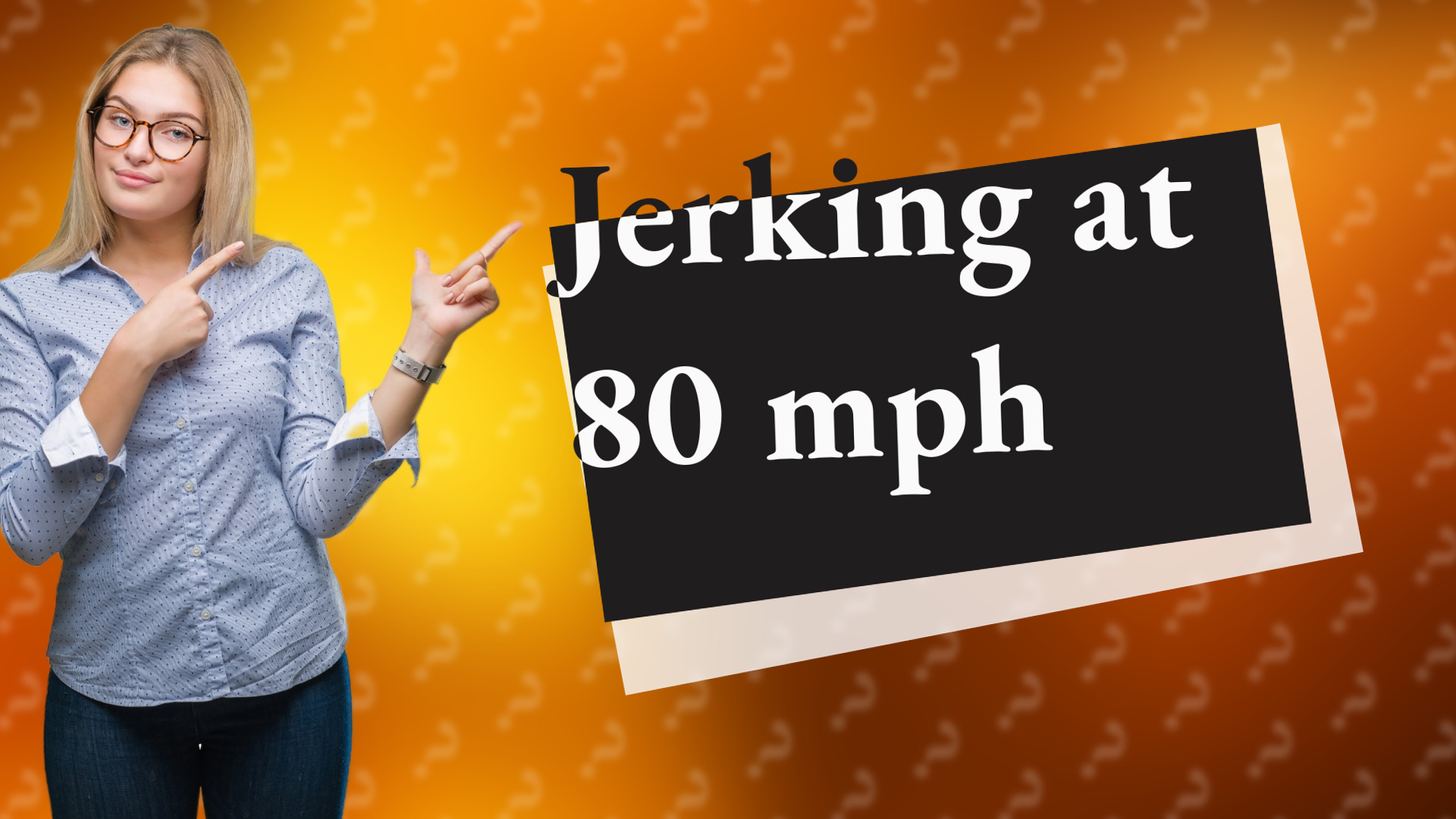 Jerking at 80 mph