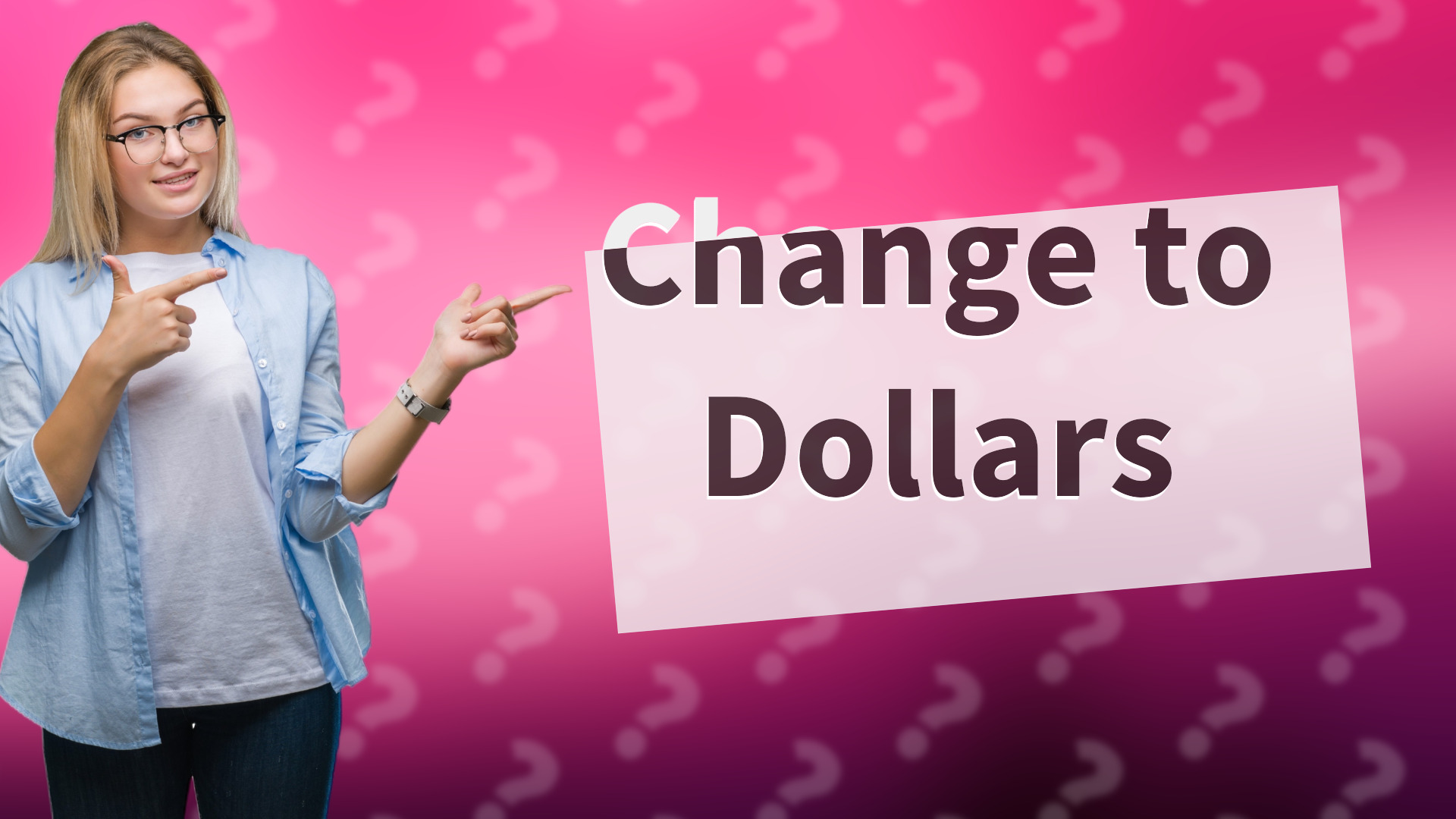 Change to Dollars