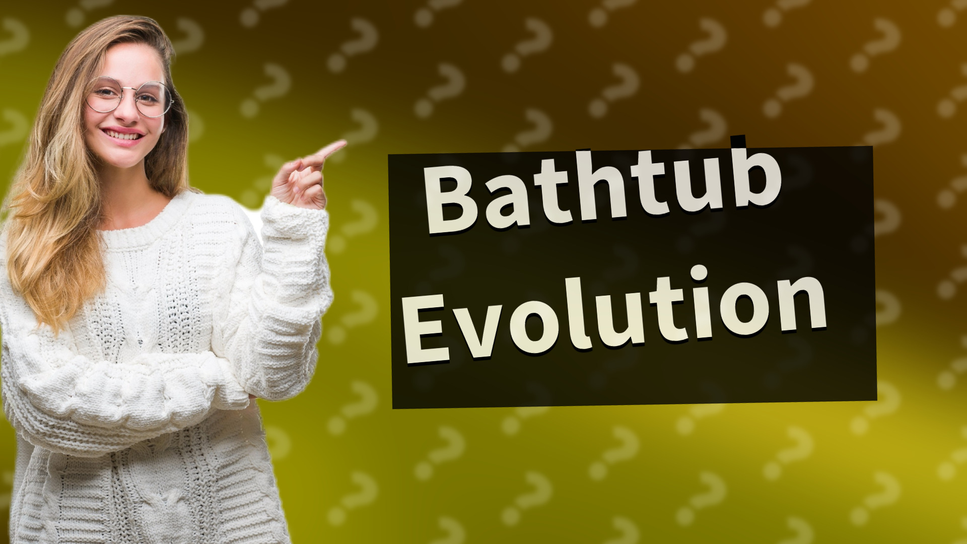 Bathtub Evolution