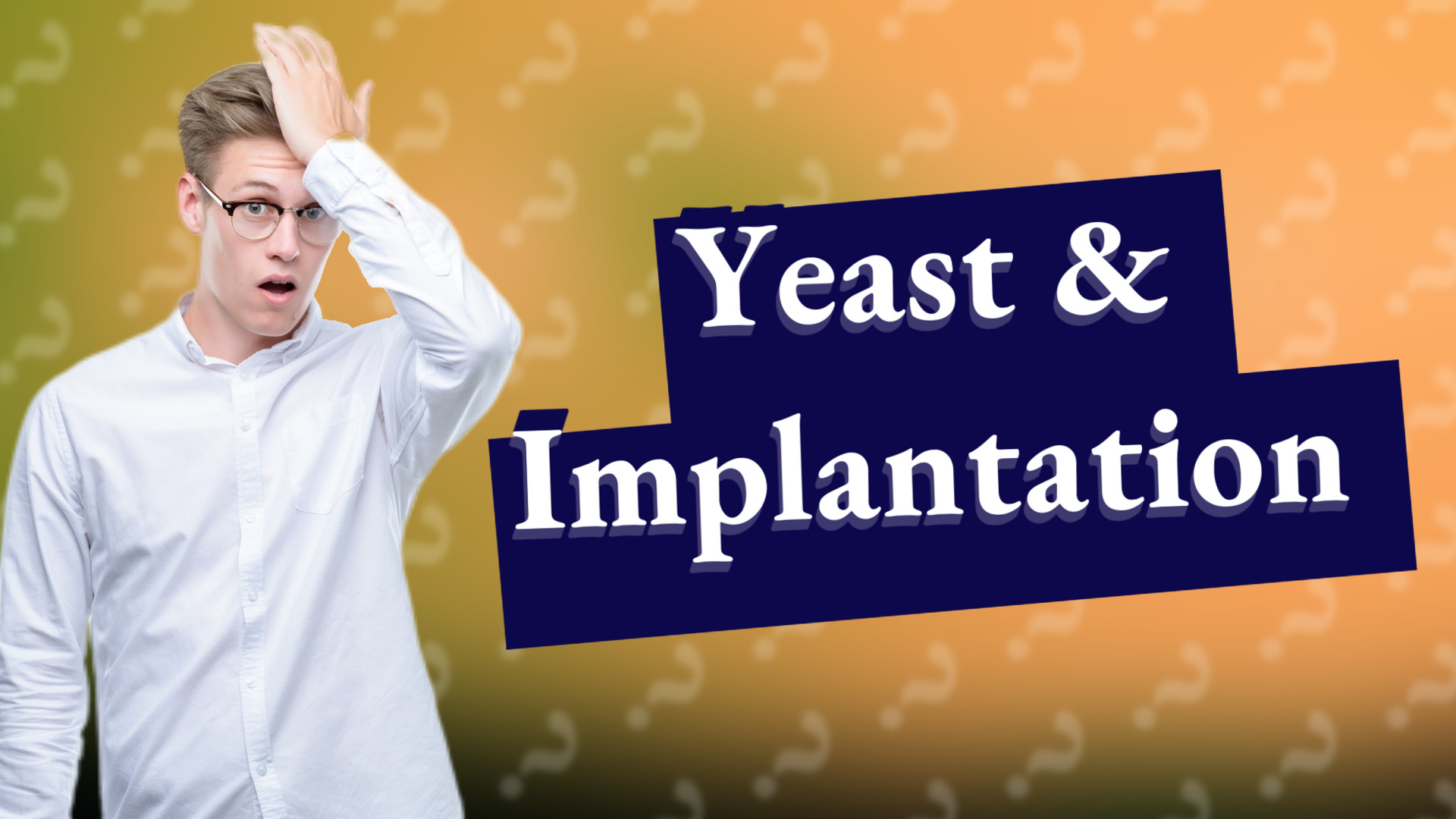 Yeast & Implantation