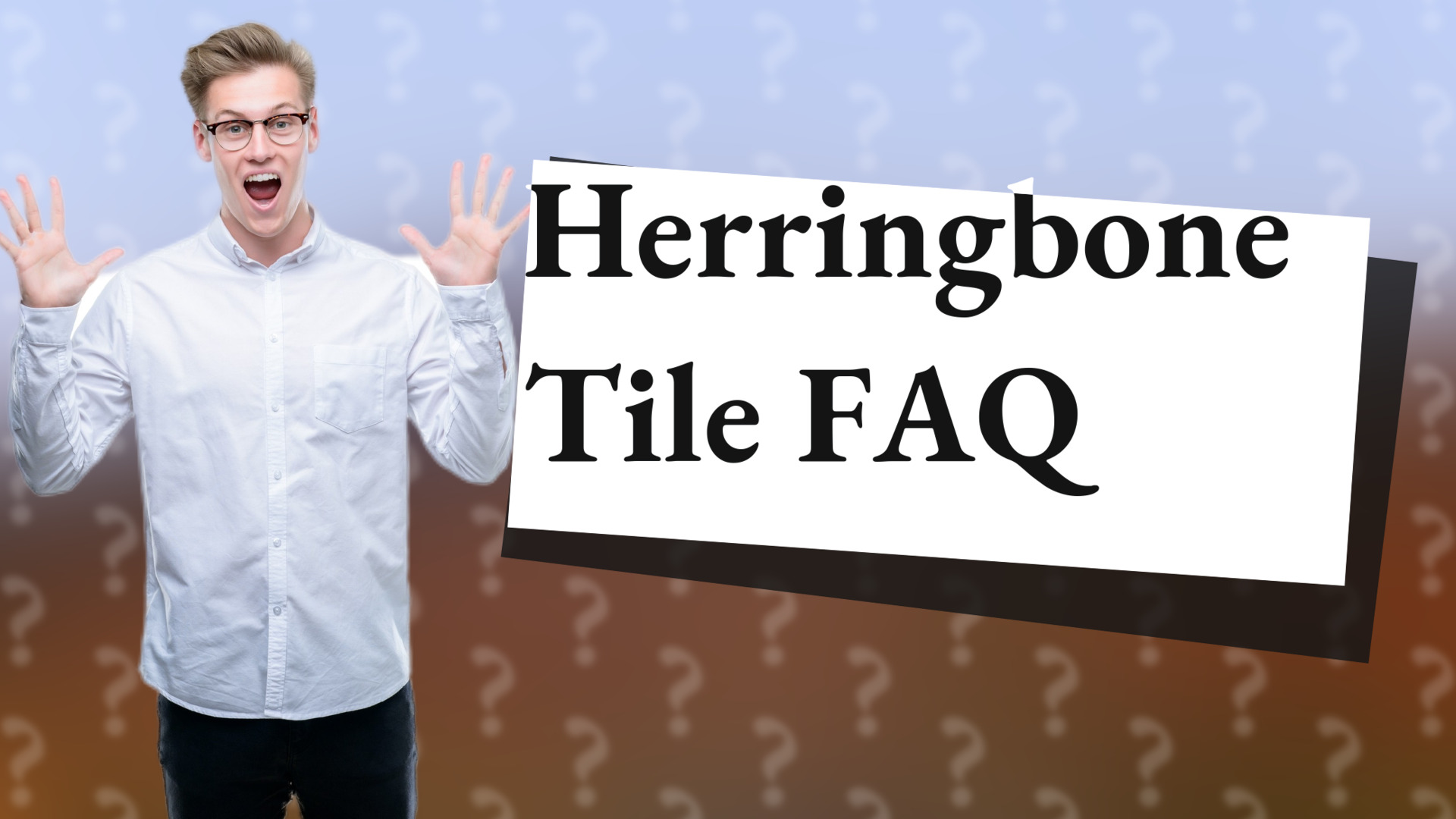 Herringbone Tile FAQ