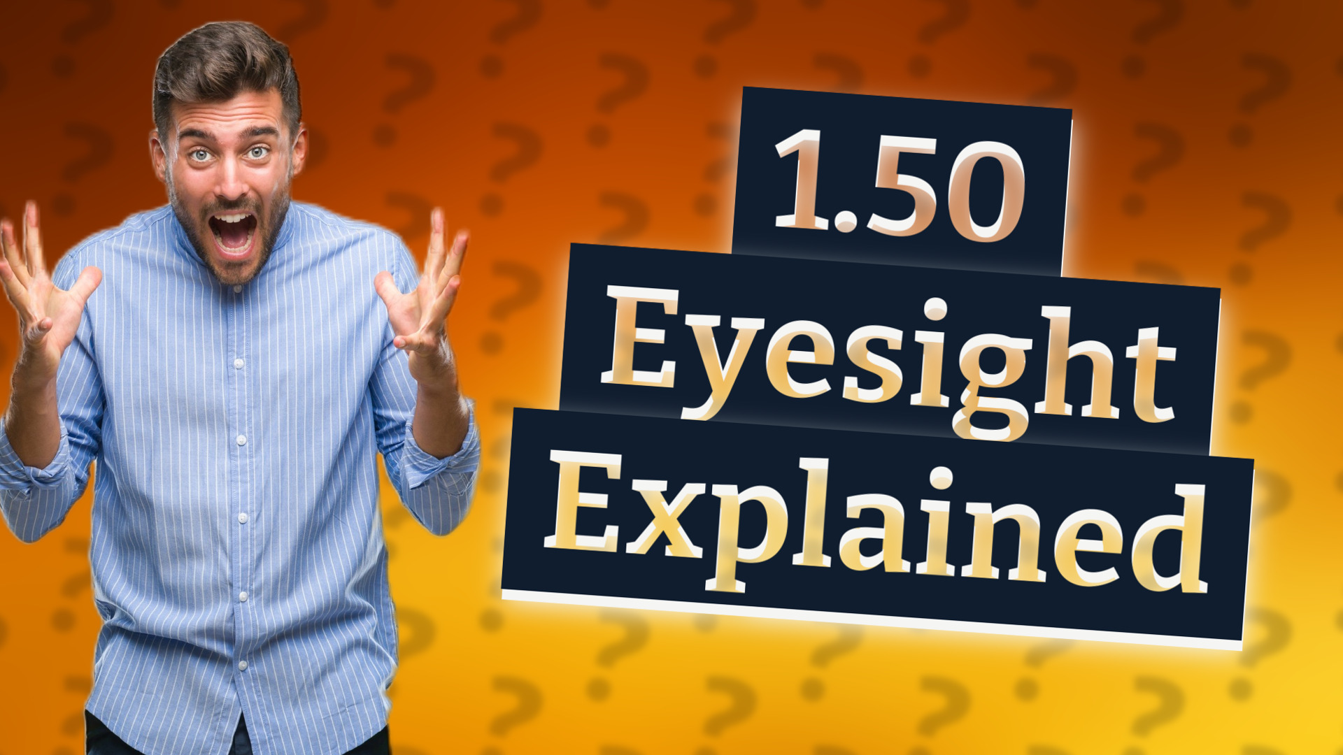 1.50 Eyesight Explained