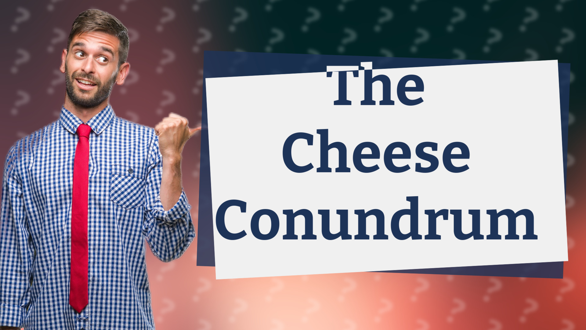 The Cheese Conundrum