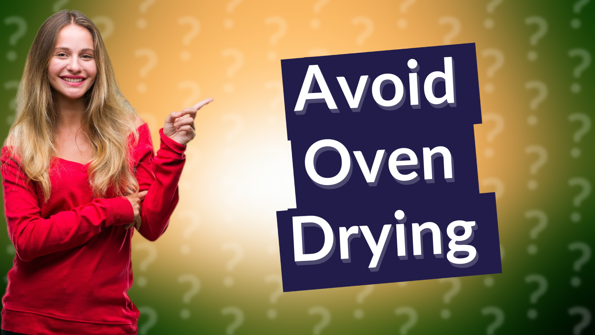 Avoid Oven Drying