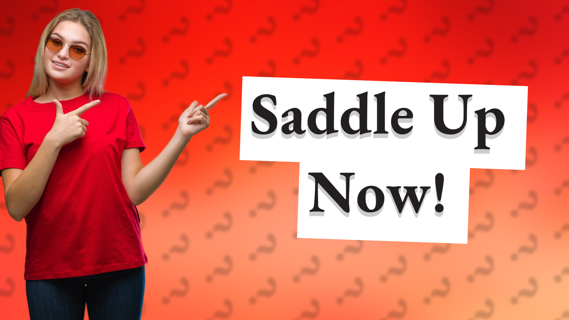 Saddle Up Now!