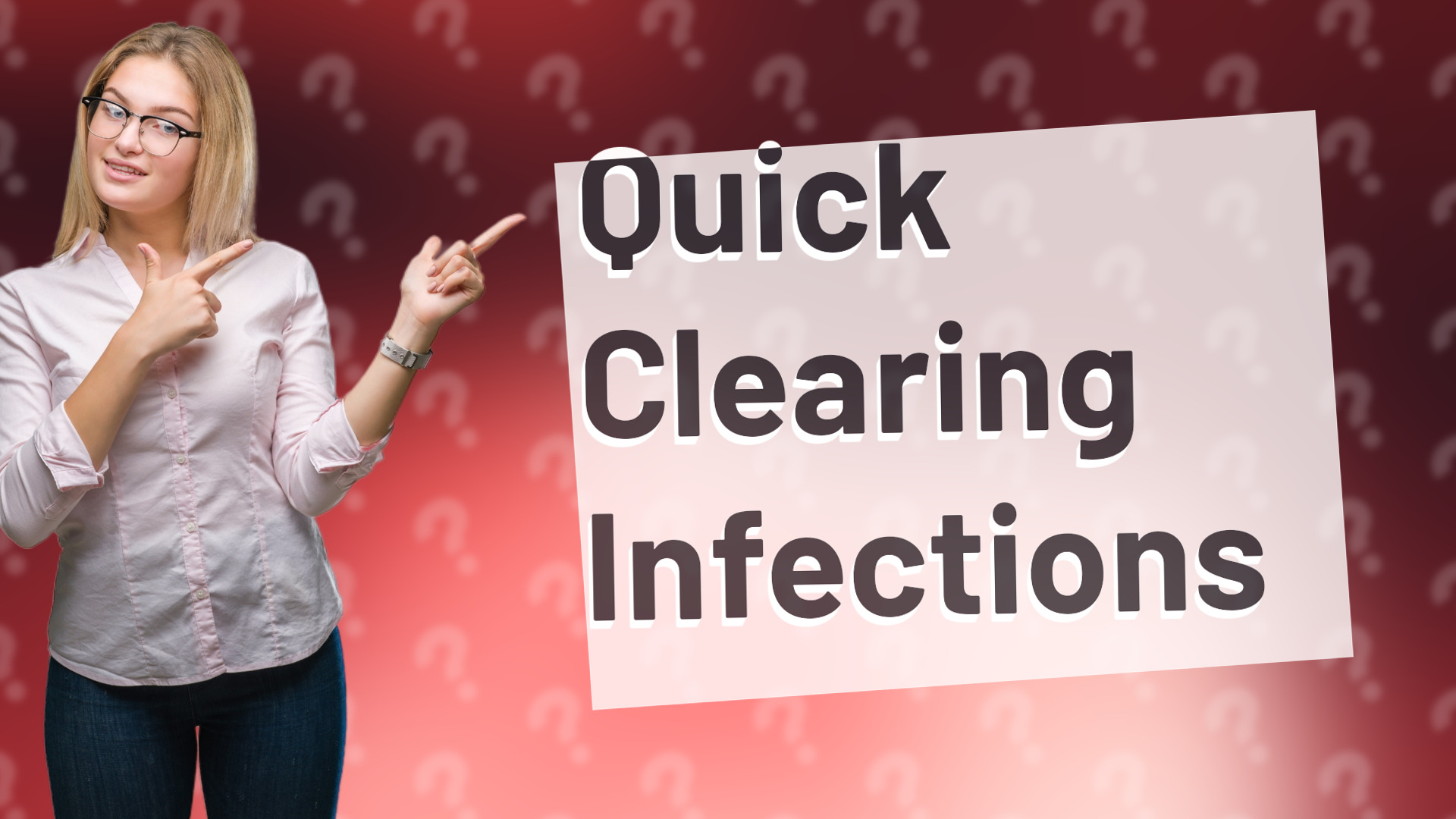 Quick Clearing Infections
