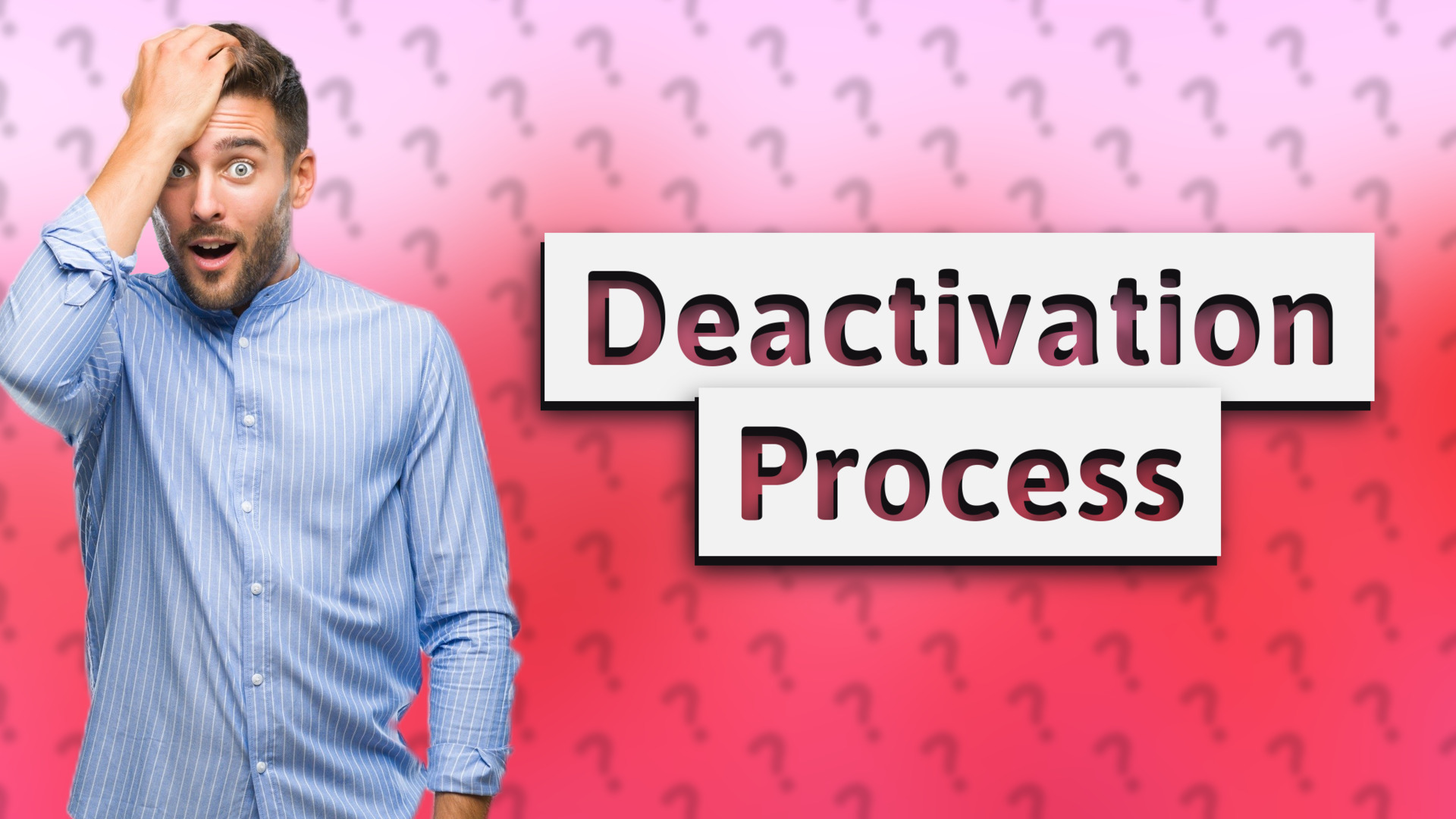 Deactivation Process