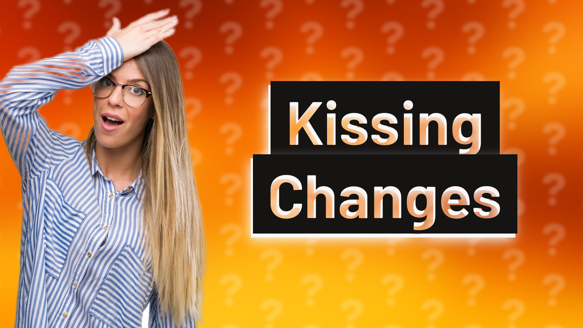 Kissing Changes