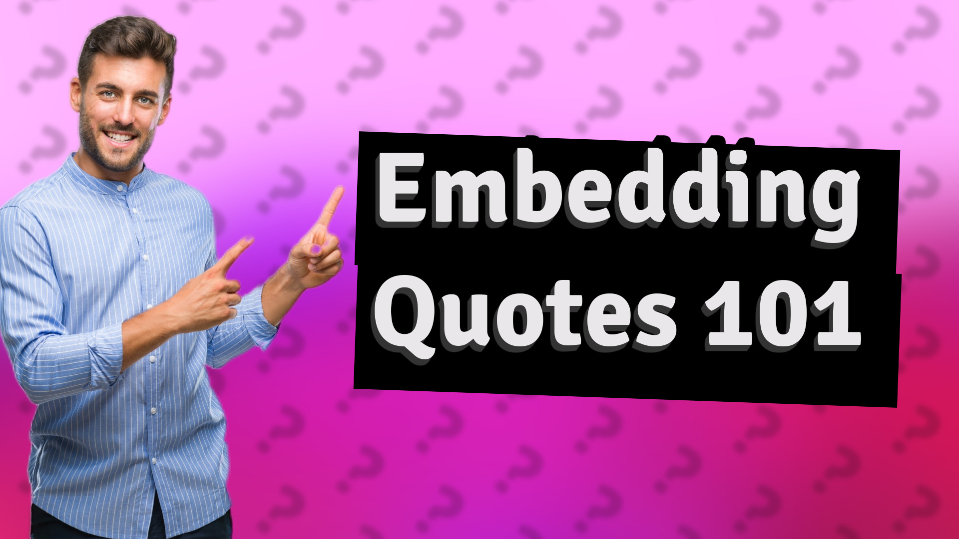 Embedding Quotes 101