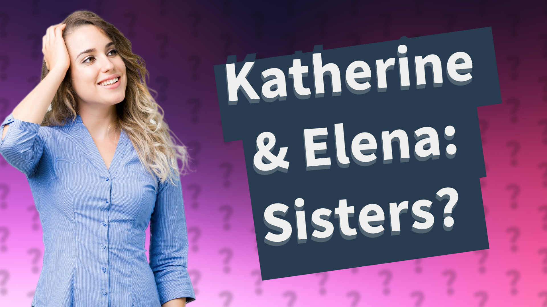 Katherine & Elena: Sisters?