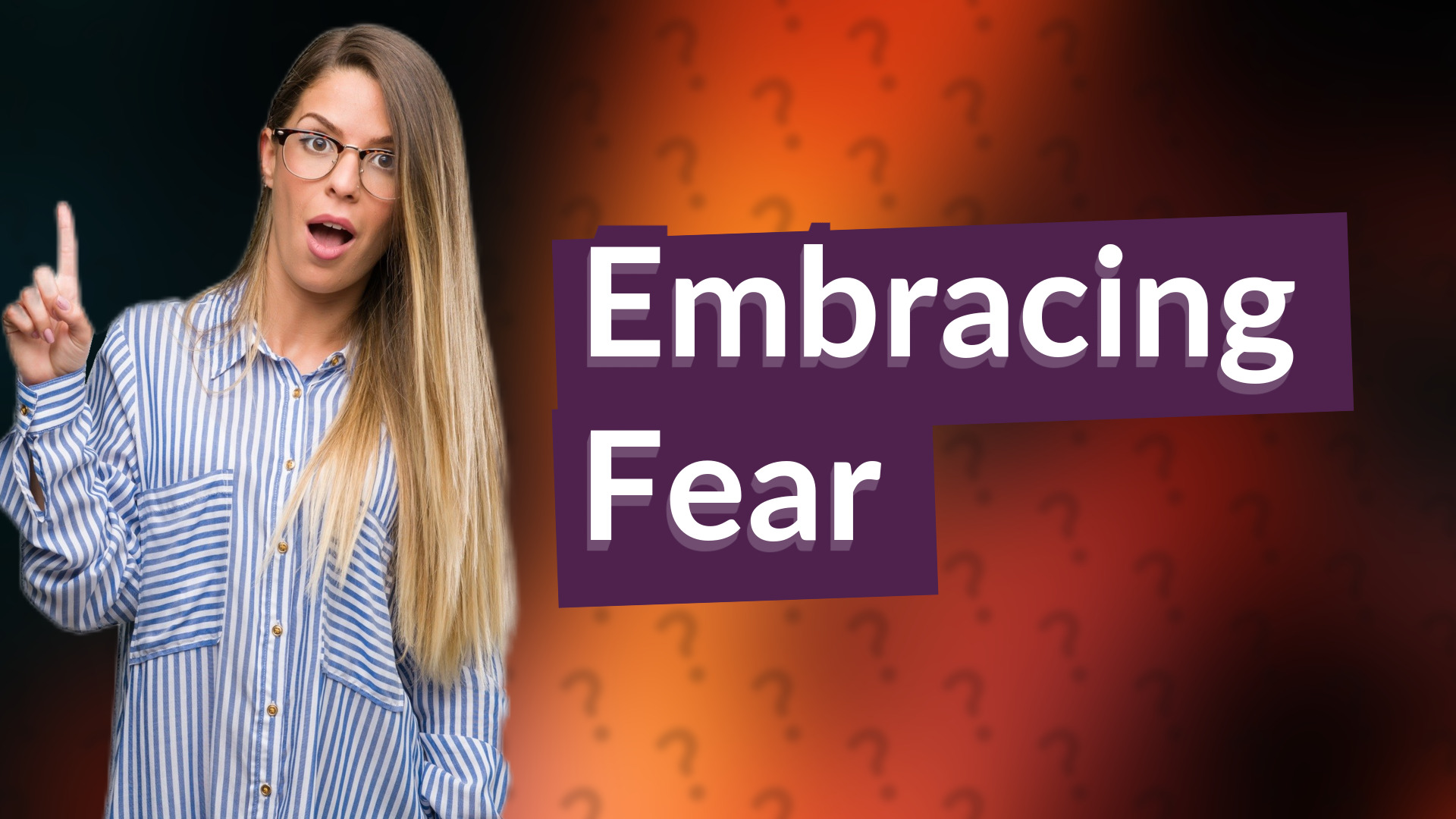 Embracing Fear