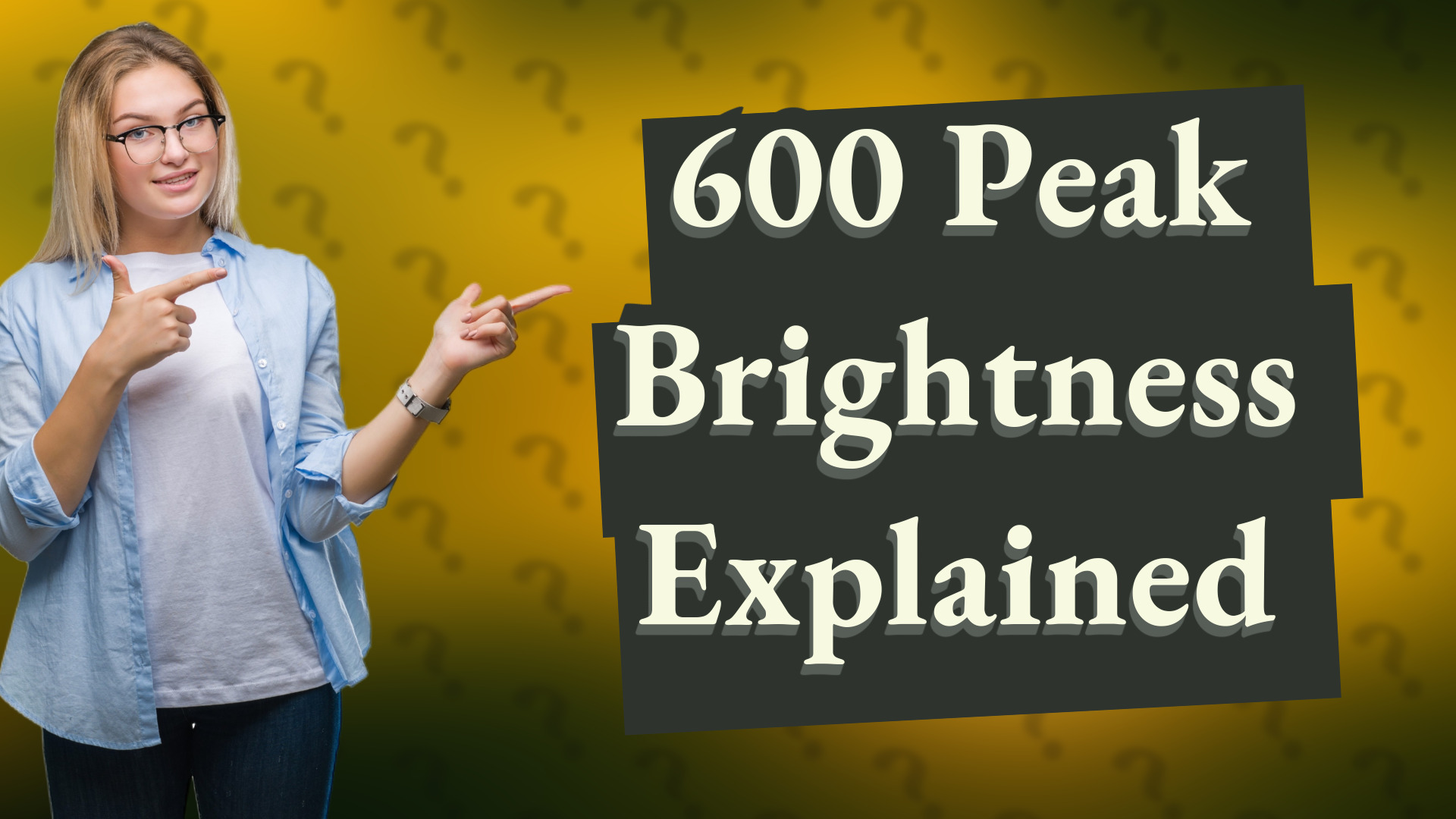 600 Peak Brightness Explained