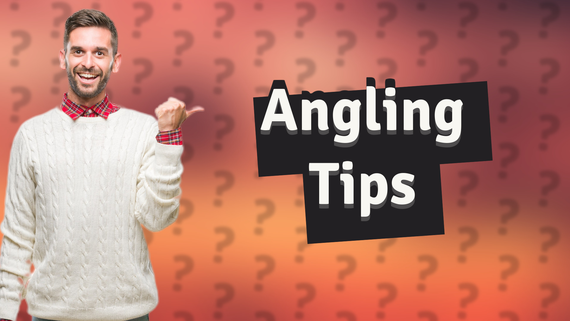 Angling Tips
