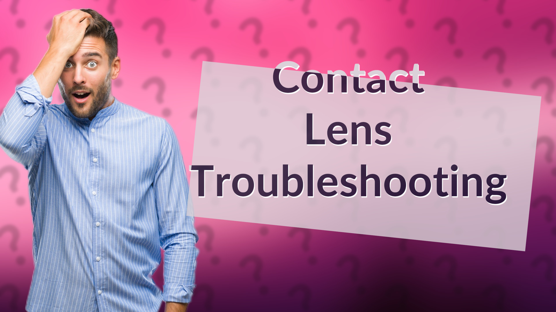 Contact Lens Troubleshooting