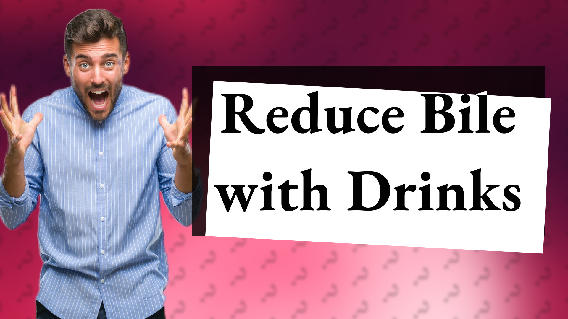 Reduce Bile with Drinks