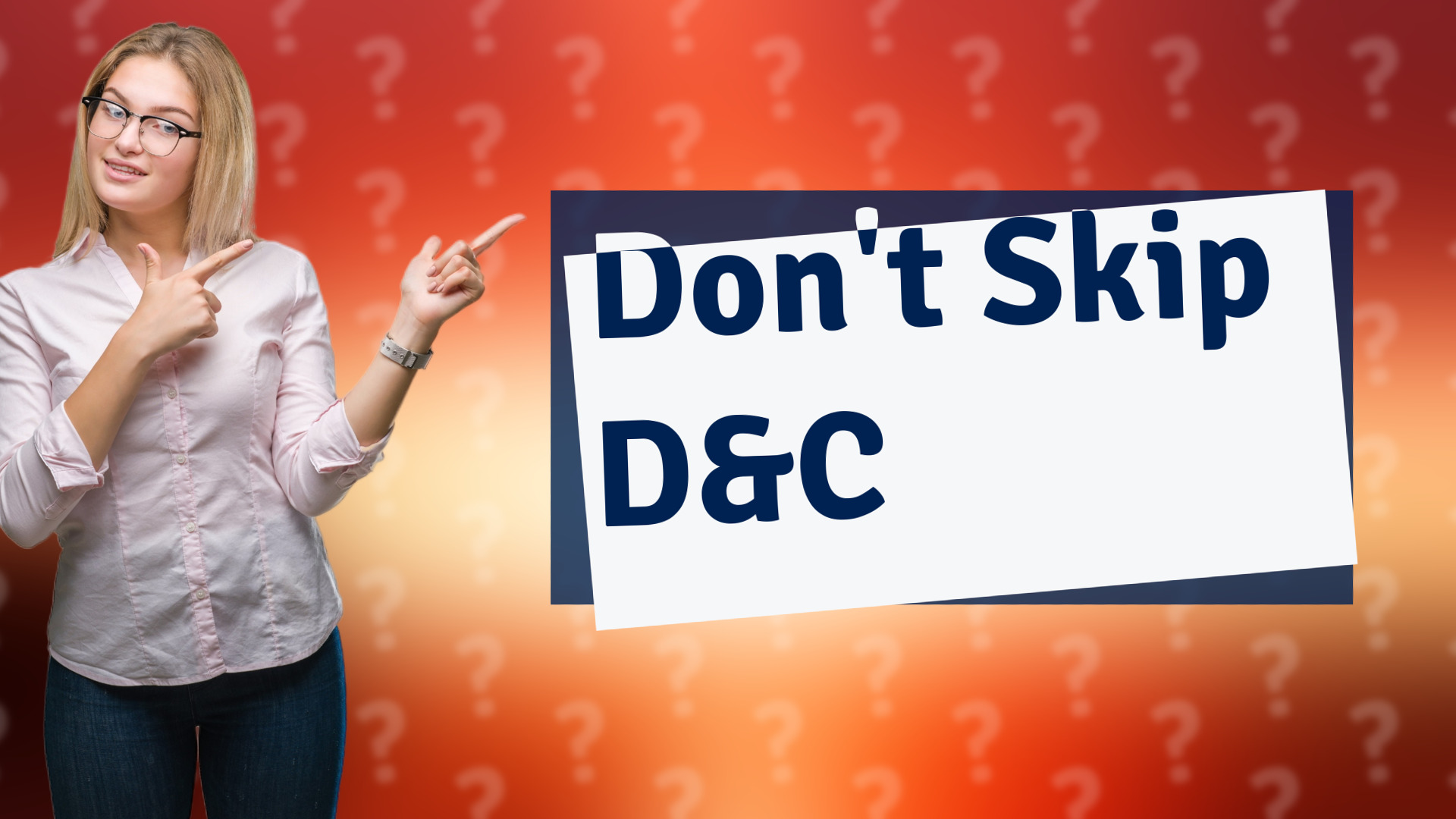 Don't Skip D&C
