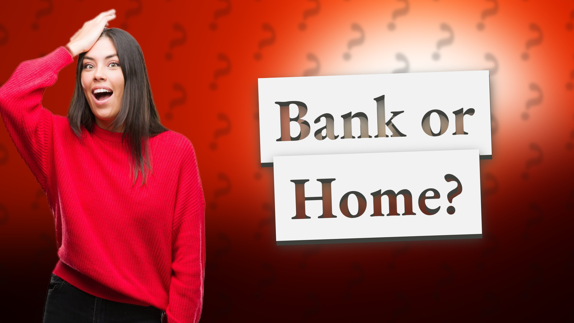 Bank or Home?
