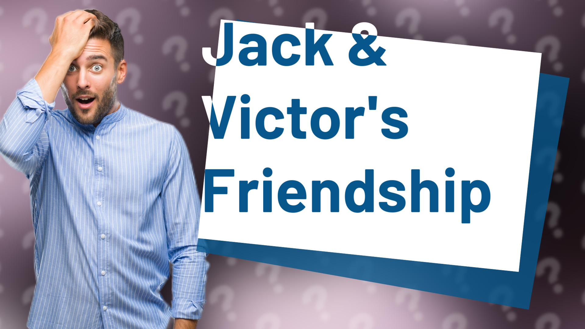 Jack & Victor's Friendship