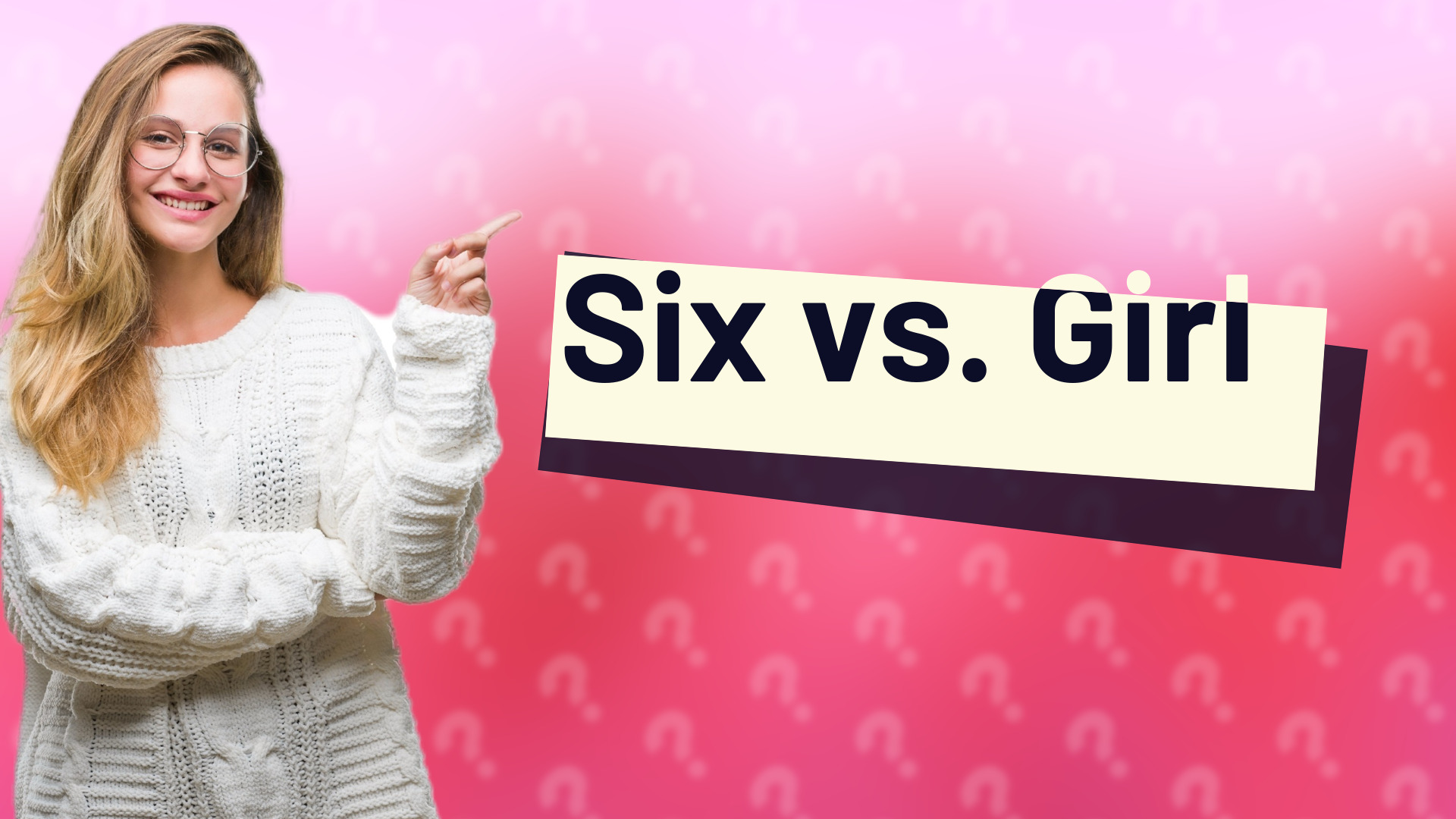 Six vs. Girl