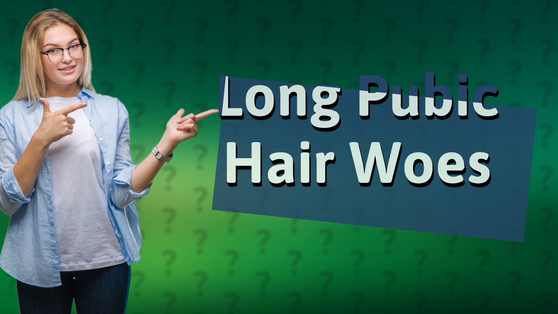 Long Pubic Hair Woes