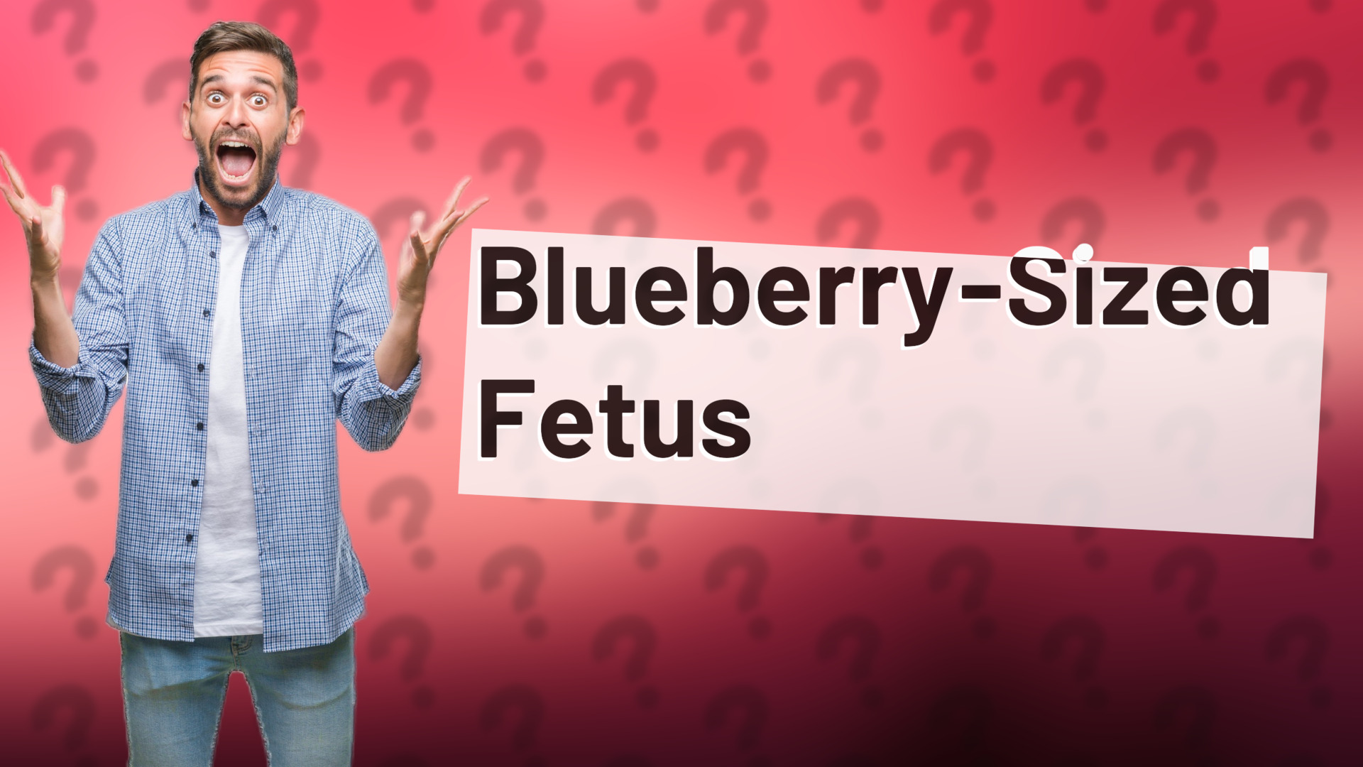 Blueberry-Sized Fetus