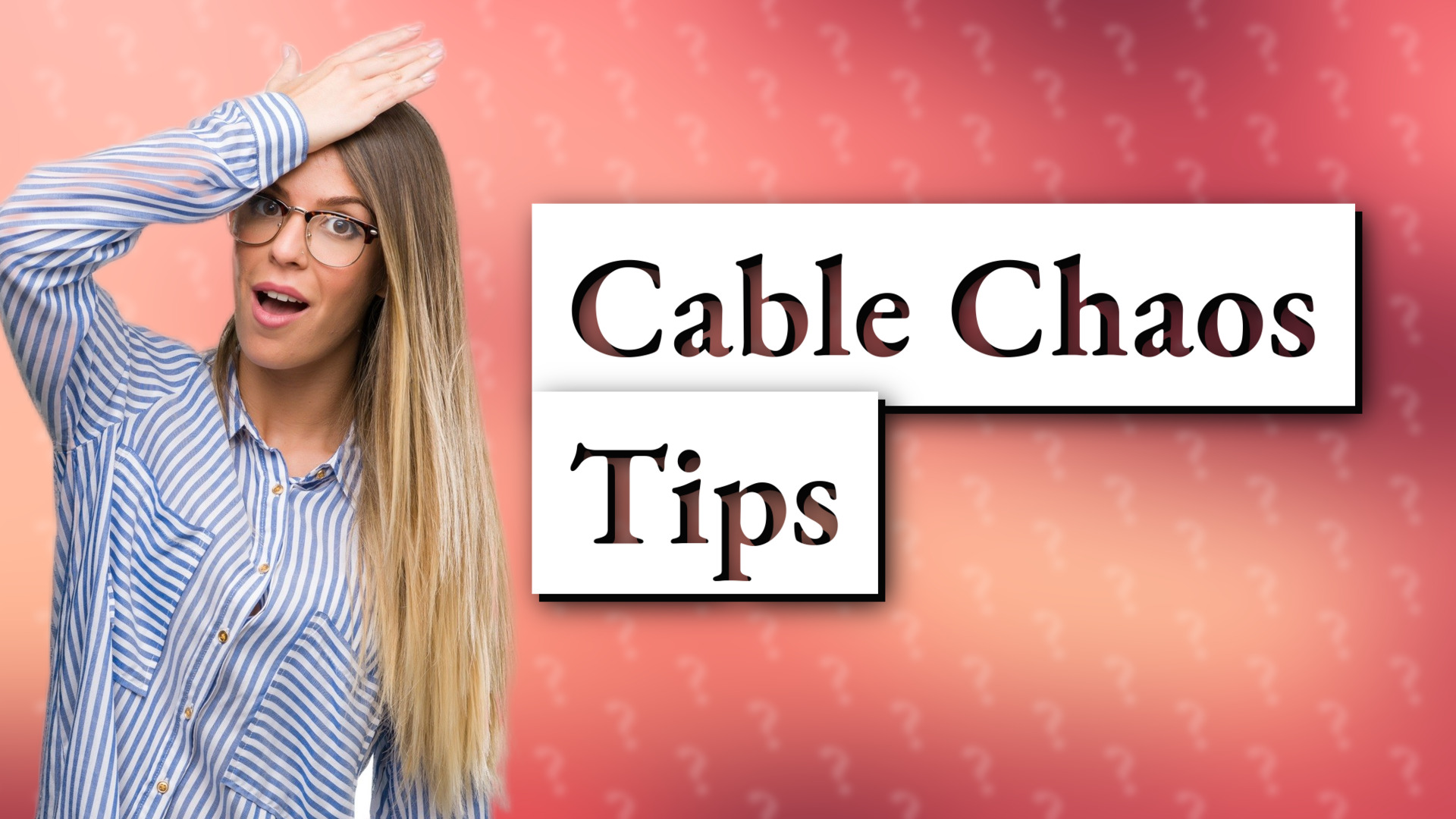 Cable Chaos Tips
