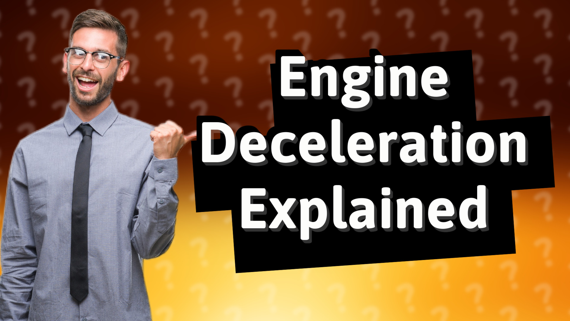 Engine Deceleration Explained