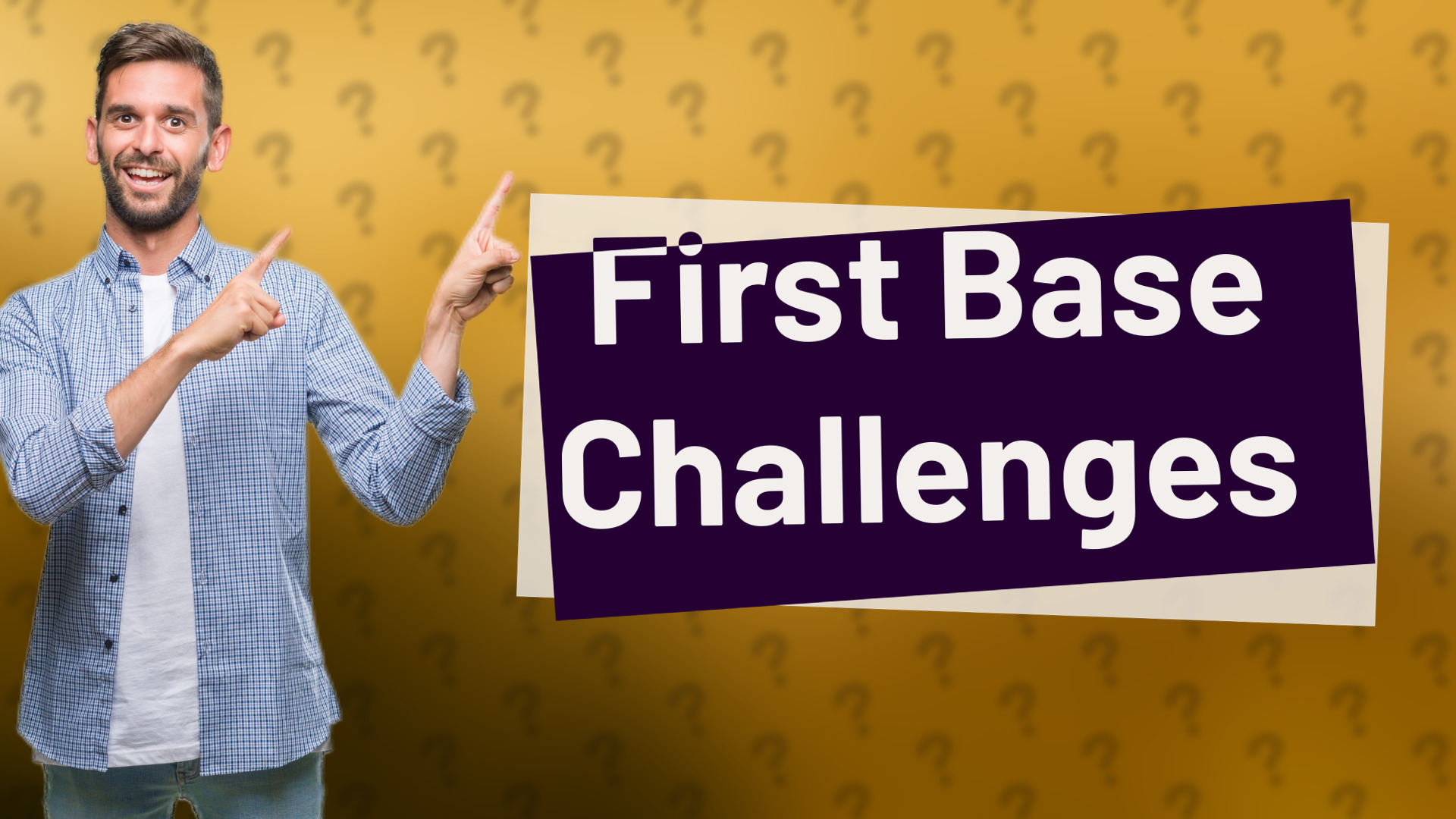 First Base Challenges