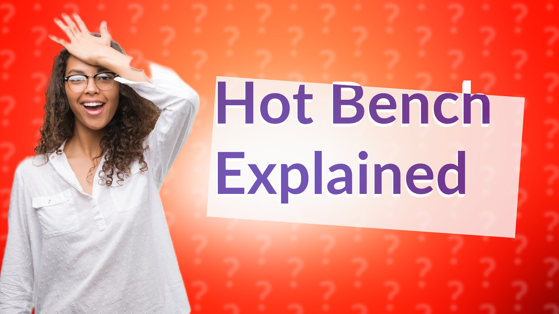 Hot Bench Explained