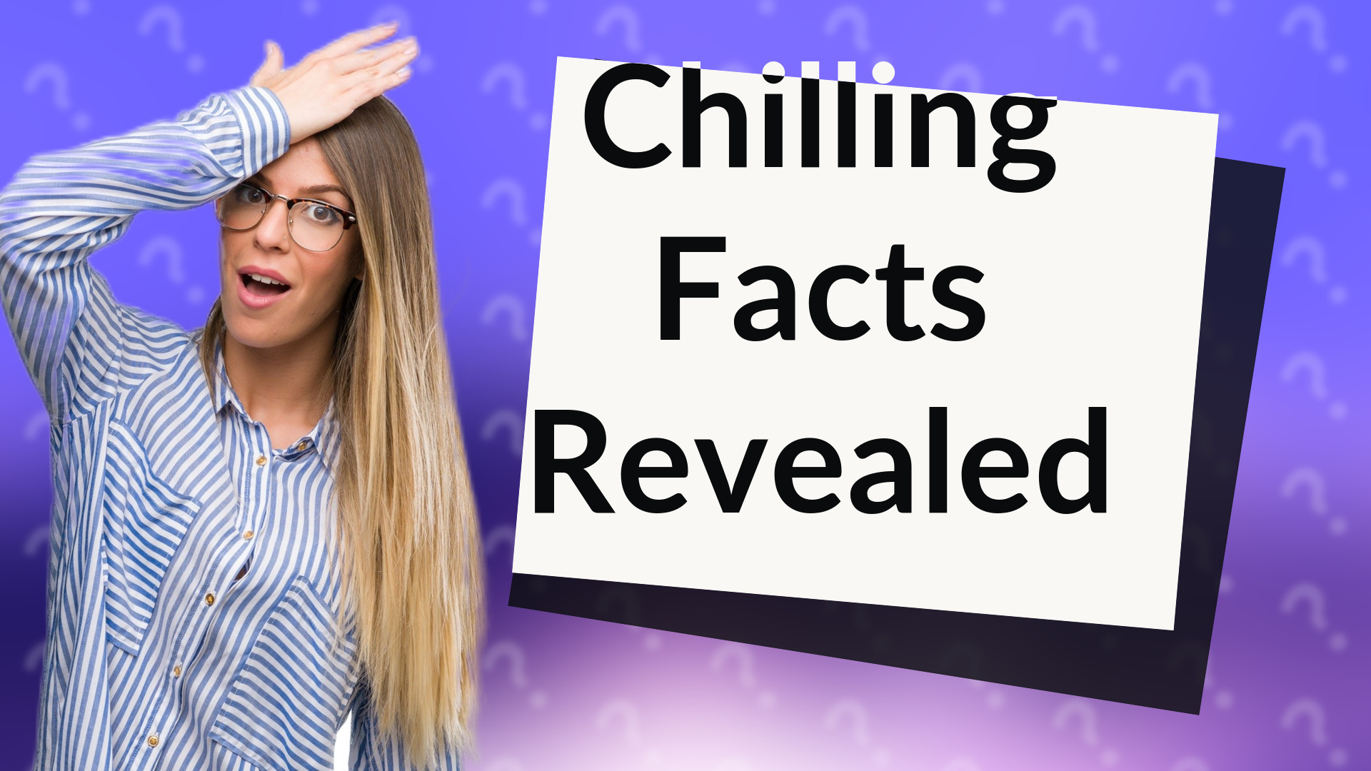 Chilling Facts Revealed