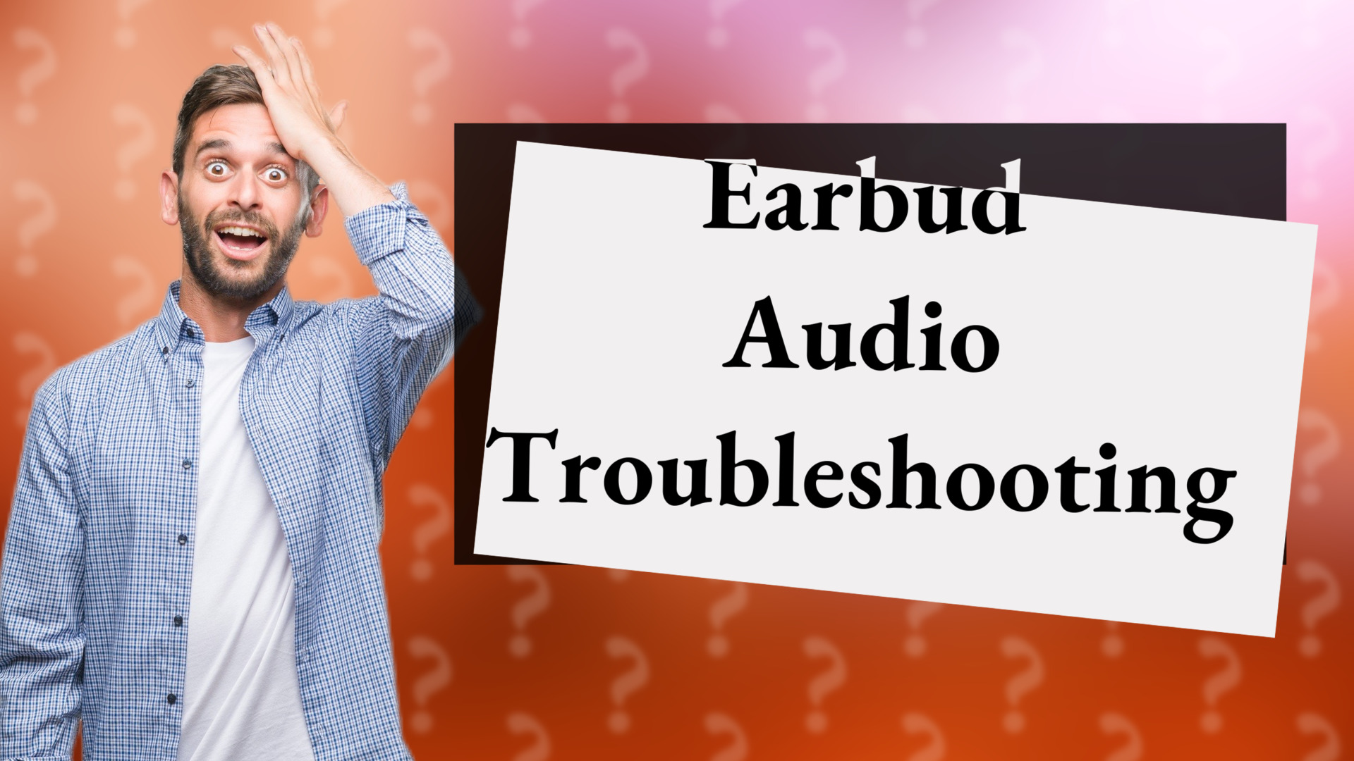 Earbud Audio Troubleshooting