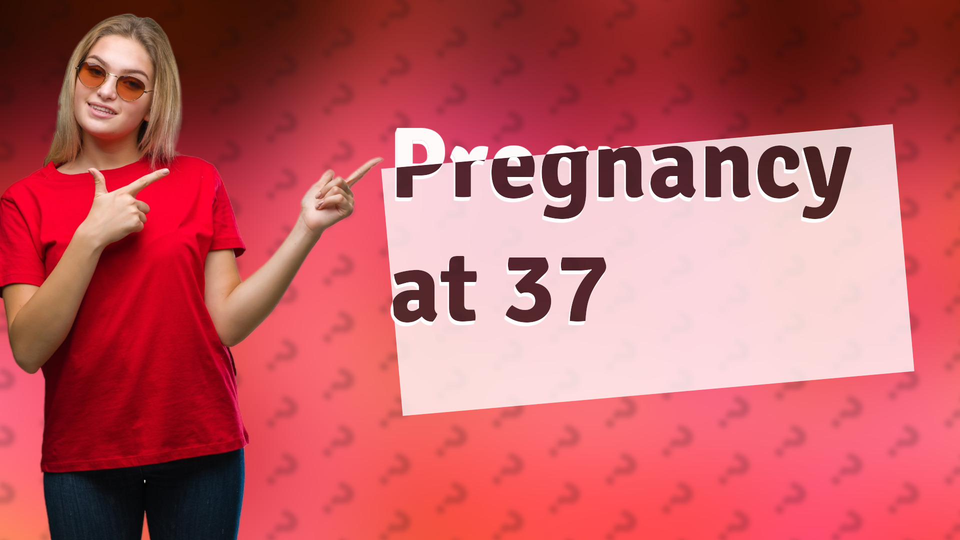 Pregnancy at 37