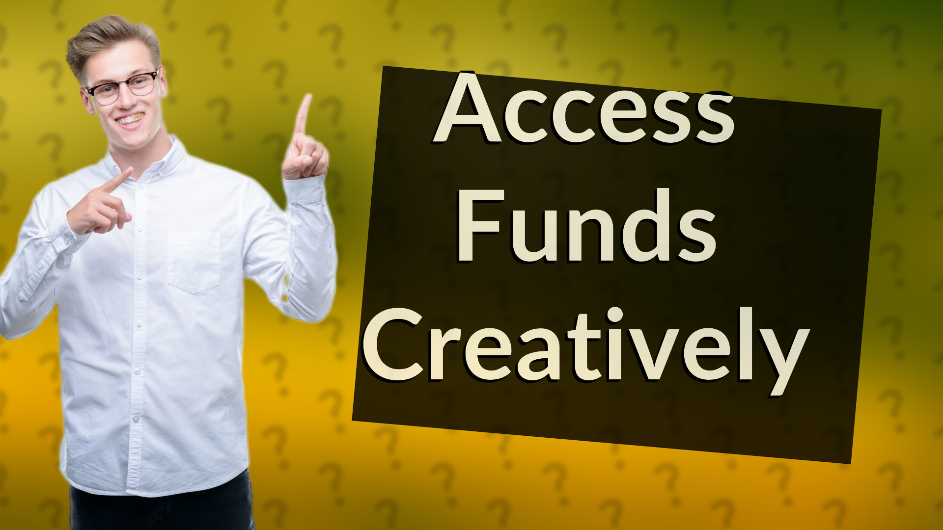 Access Funds Creatively