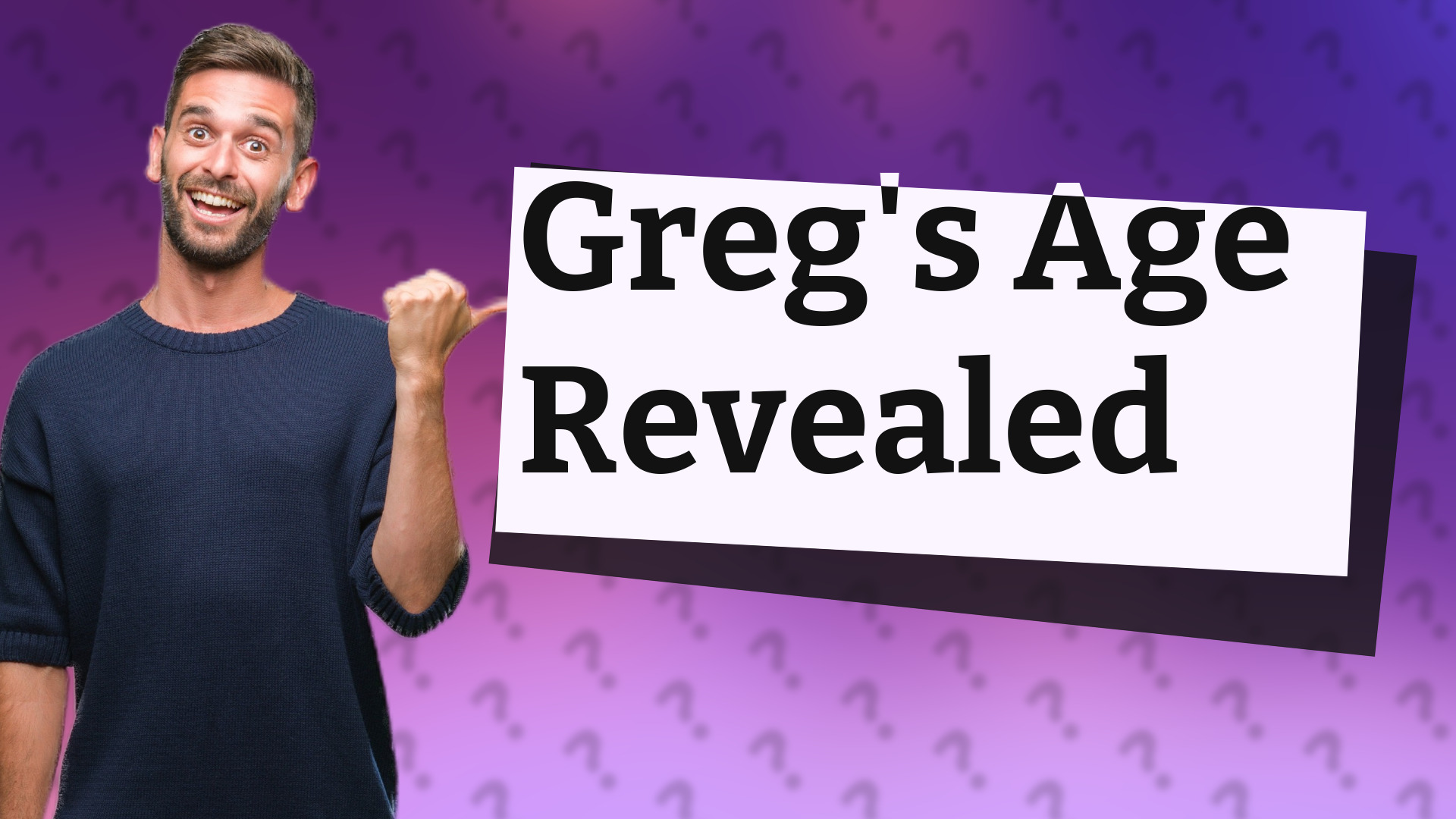 Greg's Age Revealed