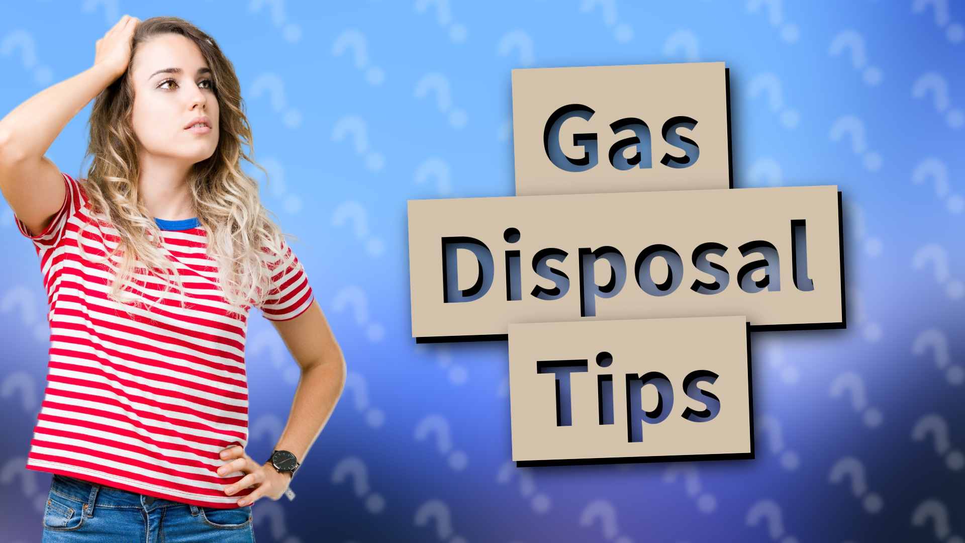 Gas Disposal Tips