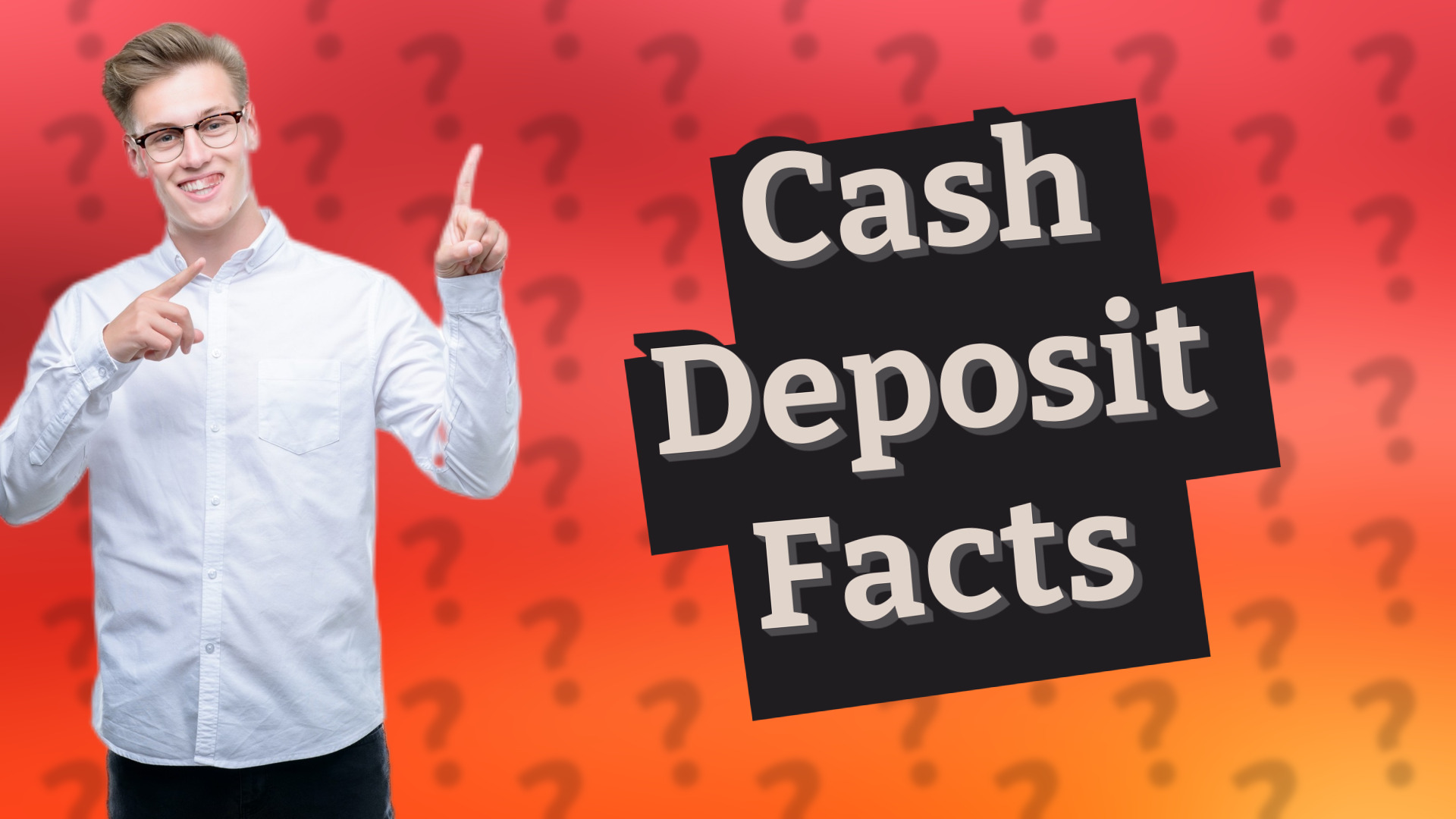 Cash Deposit Facts